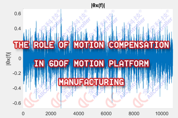 The role of motion compensation in 6DOF motion platform manufacturing